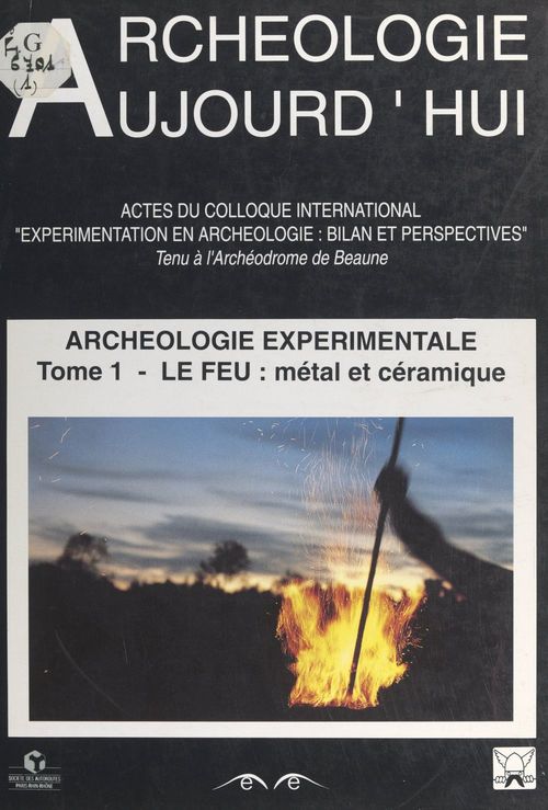 Couverture ebook de Archéologie expérimentale (1). Le feu : le métal, la céramique, de Collectif, Colloque International Experimentation E