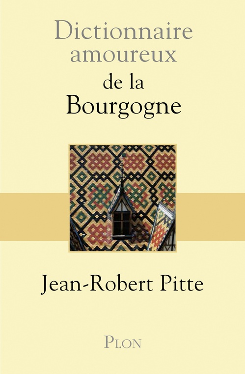 ebook cover of Dictionnaire Amoureux de la Bourgogne, by Jean-Robert Pitte