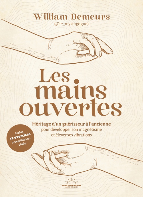 Couverture ebook de Les Mains ouvertes - Héritage d'un guérisseur à l'ancienne pour développer son magnétisme et élever ses vibrations, de William Demeurs