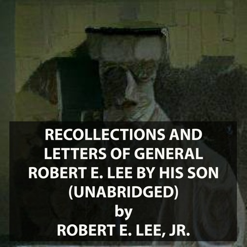 Couverture audiobook de Recollections And Letters Of General Robert E. Lee By His Son (UNABRIDGED), de Jr. Robert E. Lee