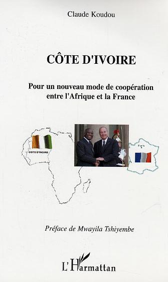 ebook cover of Côte d'Ivoire Pour un nouveau mode de coopération entre l'Afrique et la France, by Claude Koudou