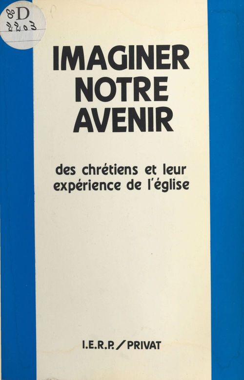 Couverture ebook de Imaginer notre avenir : des chrétiens et leur expérience de l'église, de Institut D'Etudes Religieuses Et Pastora