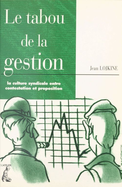 ebook cover of Le tabou de la gestion : la culture syndicale entre contestation et proposition, by Lojkine J