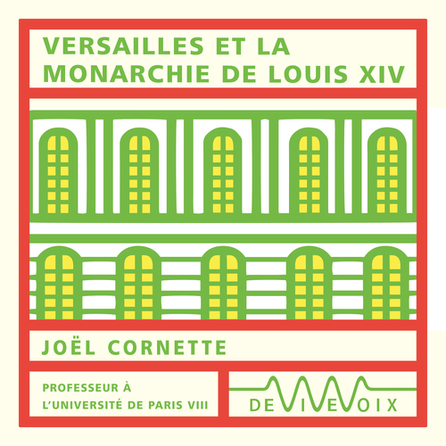 audiobook cover of Versailles et la monarchie de Louis XIV, by Joël Cornette