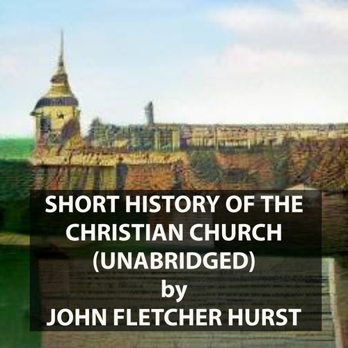 audiobook cover of Short History of the Christian Church (UNABRIDGED), by John Fletcher Hurst