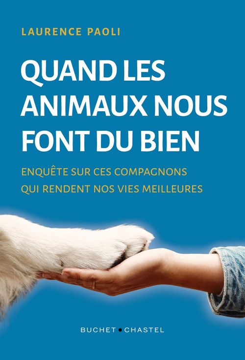 Couverture ebook de Quand les animaux nous font du bien. Enquête sur ces compagnons qui rendent nos vies meilleures, de Laurence Paoli