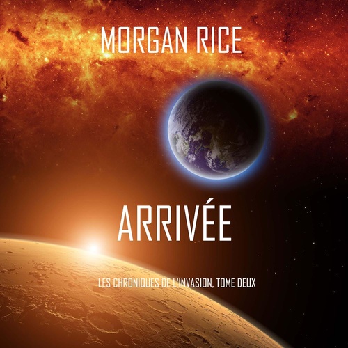 audiobook cover of Arrivée (Les Chroniques de l'Invasion, Tome Deux), by Morgan Rice
