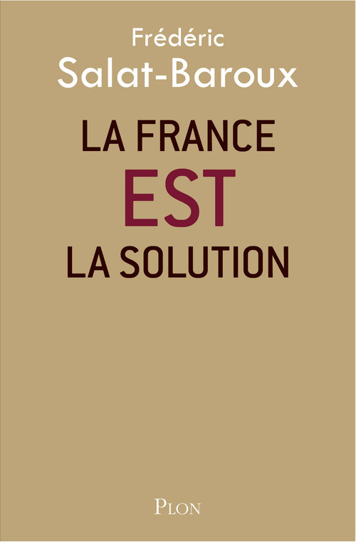 Couverture ebook de La France EST la solution, de Frédéric Salat-Baroux