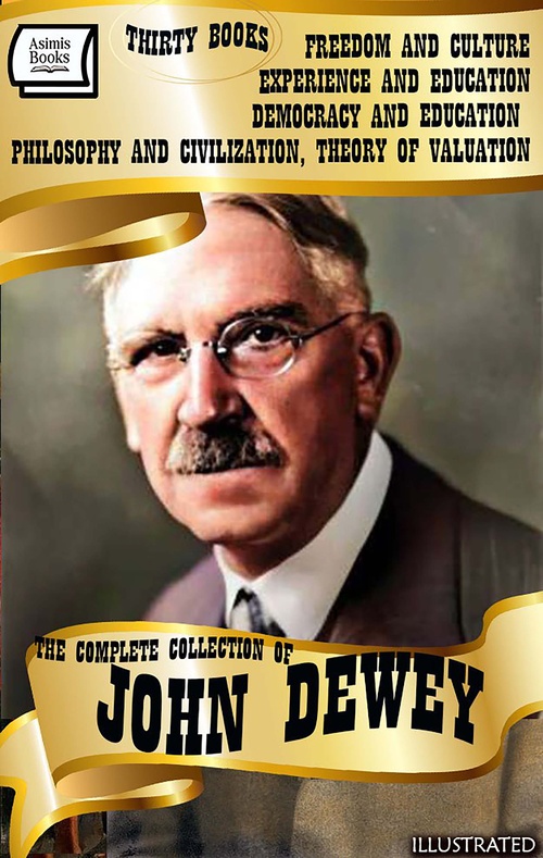 ebook cover of The Complete Collection of John Dewey (Thirty Books). Illustrated, by John Dewey