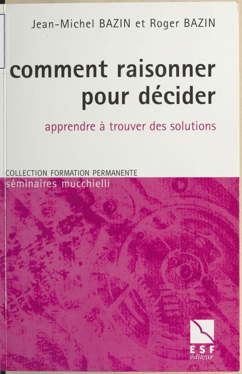 Couverture ebook de Comment raisonner pour décider : Apprendre à trouver des solutions, de Jean-Michel Et Roger Bazin