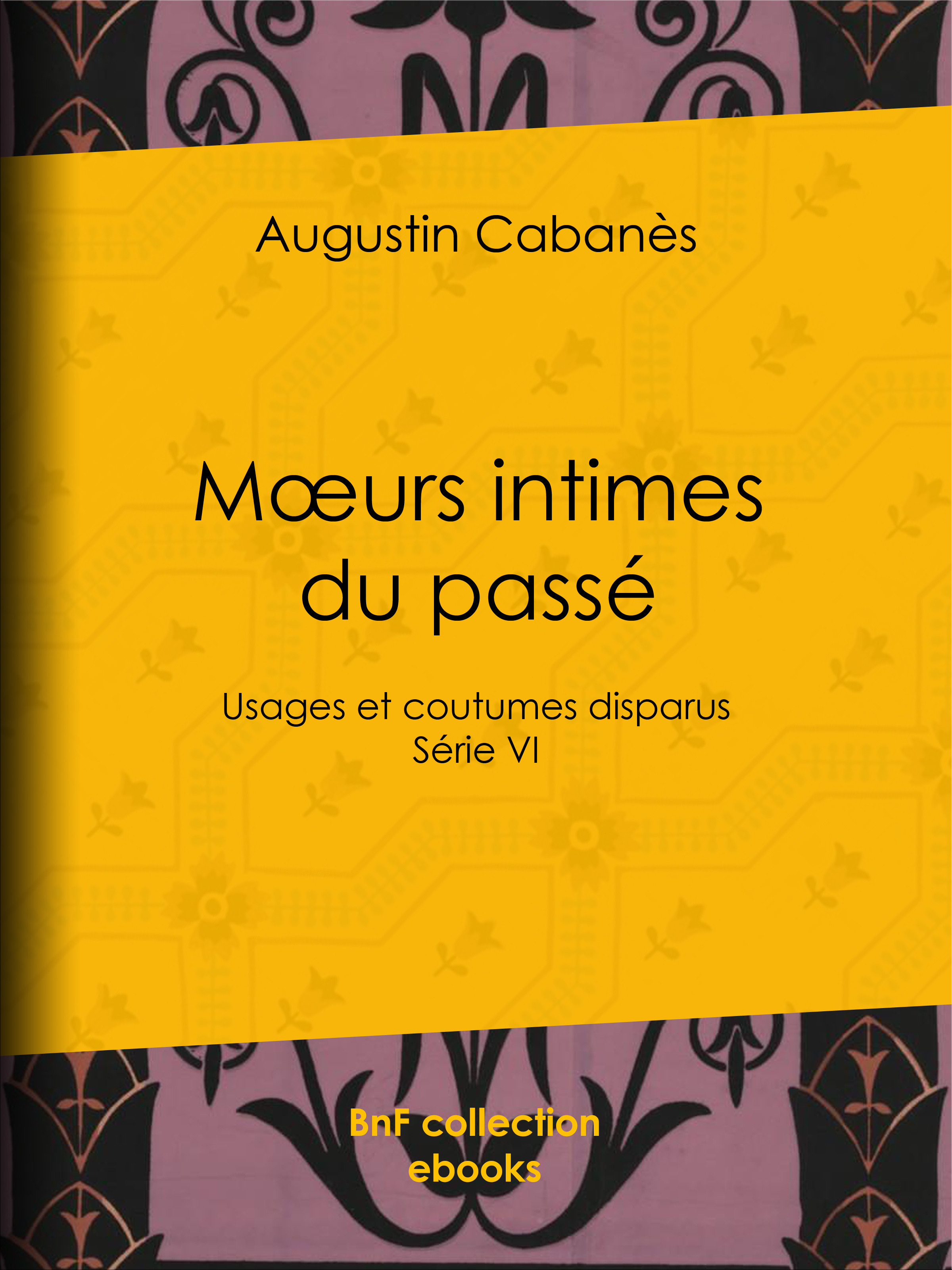Couverture ebook de Moeurs intimes du passé, de Augustin Cabanès