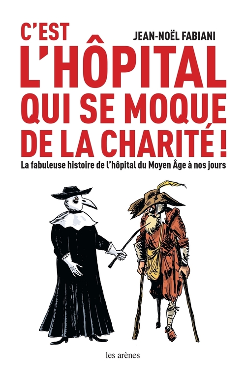 ebook cover of C'est l'hôpital qui se moque de la charité ! - La fabuleuse histoire de l'hôpital du Moyen Age à nos, by Jean-Noel Fabiani-Salmon
