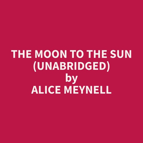 audiobook cover of The Moon To The Sun (Unabridged), by Alice  Meynell