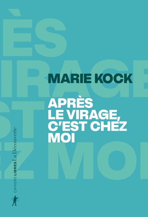 Couverture ebook de Après le virage, c'est chez moi - " C'est où, chez vous ? Est-ce le lieu où vous habitez ?", de Marie Kock