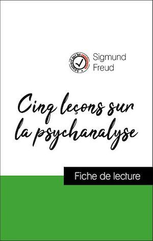 Couverture ebook de Analyse de l'oeuvre : Cinq leçons sur la psychanalyse (résumé et fiche de lecture plébiscités par les enseignants sur fichedelecture.fr), de Sigmund Freud