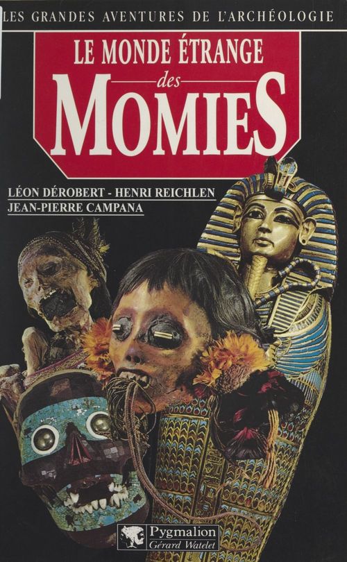 ebook cover of Le monde étrange des momies, by Jean-Pierre Campana, Henri Reichlen, Leon Derobert
