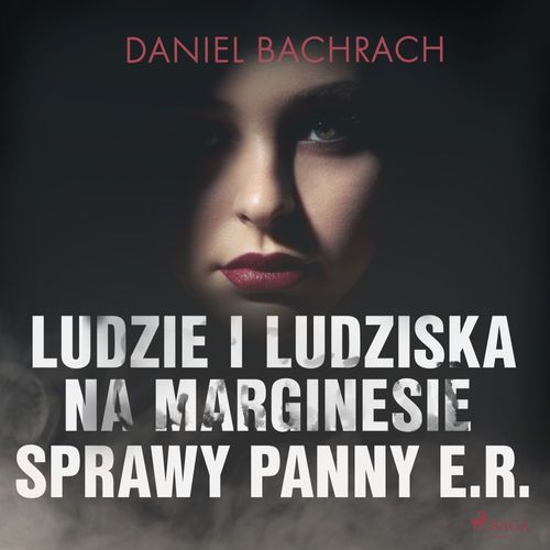 audiobook cover of Ludzie i ludziska. Na marginesie sprawy panny E.R., by Daniel Bachrach