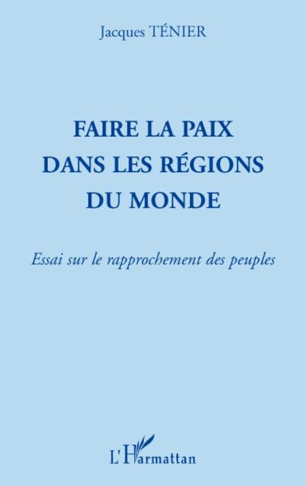 Couverture ebook de Faire la paix dans les régions du monde, de Jacques Tenier