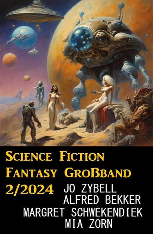 Couverture ebook de Science Fiction Fantasy Großband 2/2024, de Alfred Bekker, Jo Zybell, Margret Schwekendiek, Mia Zorn