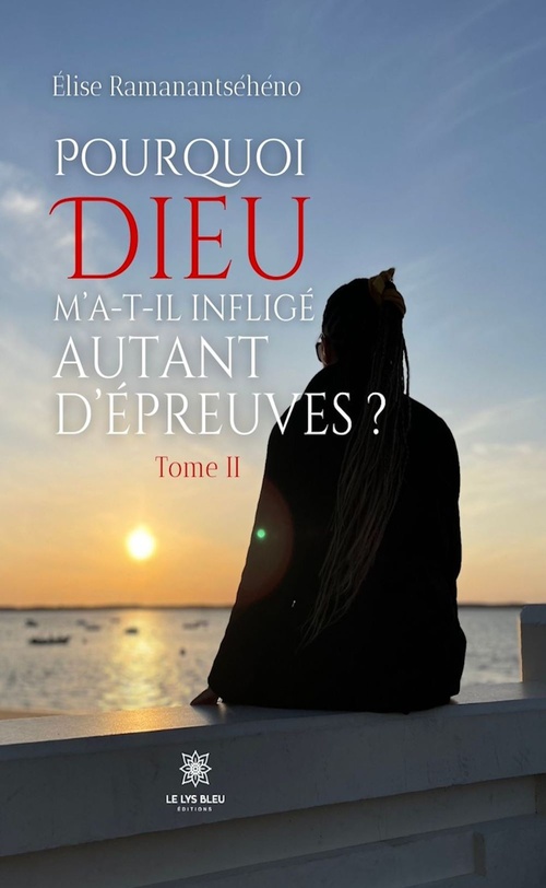 Couverture ebook de Pourquoi Dieu m'a-t-il infligé autant d'épreuves - Tome 2, de Élise Ramanantséhéno