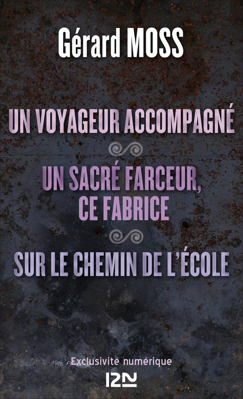 Couverture ebook de Un voyageur accompagné suivi de Un sacré farceur, ce Fabrice et Sur le chemin de l'école, de Gérard Moss