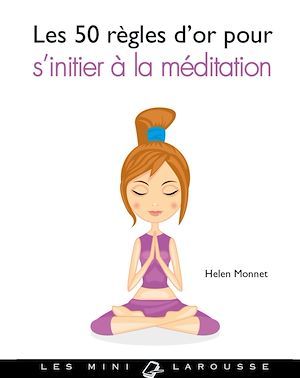 ebook cover of Les 50 règles d'or pour s'initier à la méditation, by Helen Monnet