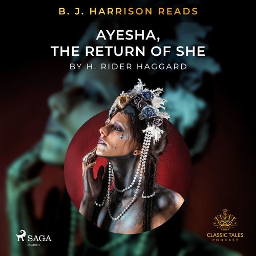 audiobook cover of B. J. Harrison Reads Ayesha, The Return of She, by H. Rider. Haggard