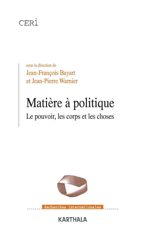 Couverture ebook de Matière à politique - Le pouvoir, les corps et les choses, de Jean-François Bayart, Jean-Pierre WARNIER