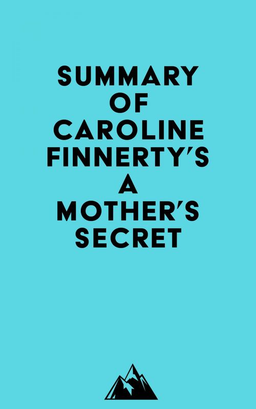 Couverture ebook de Summary of Caroline Finnerty's A Mother's Secret, de Everest Media