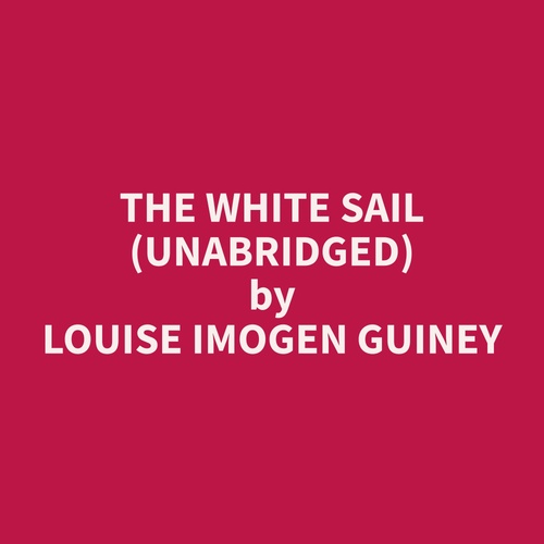 Couverture audiobook de The White Sail (Unabridged), de Louise Imogen Guiney