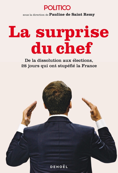 Couverture ebook de La Surprise du chef. De la dissolution aux élections, 28 jours qui ont stupéfié la France, de Politico, Pauline de Saint-Rémy