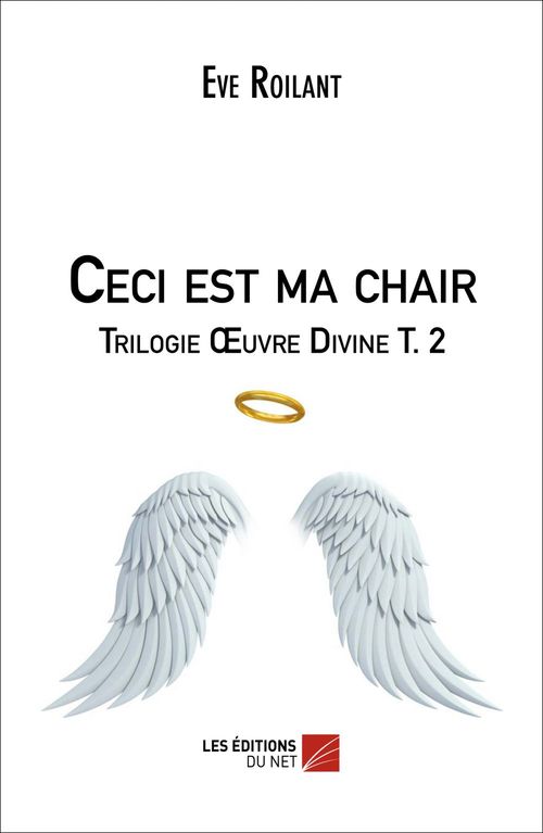 Couverture ebook de Ceci est ma chair - Trilogie OEuvre Divine T. 2, de Eve Roilant