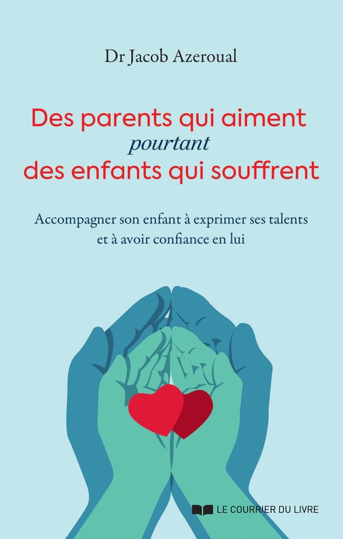 Couverture ebook de Des parents qui aiment, pourtant des enfants qui souffrent - Accompagner son enfant à exprimer ses talents et à avoir confiance en l, de Jacob Azeroual