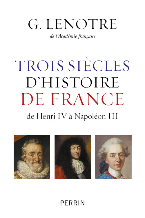 Couverture ebook de Trois siècles d'histoire de France - de Henri IV à Napoléon III, de G. Lenotre