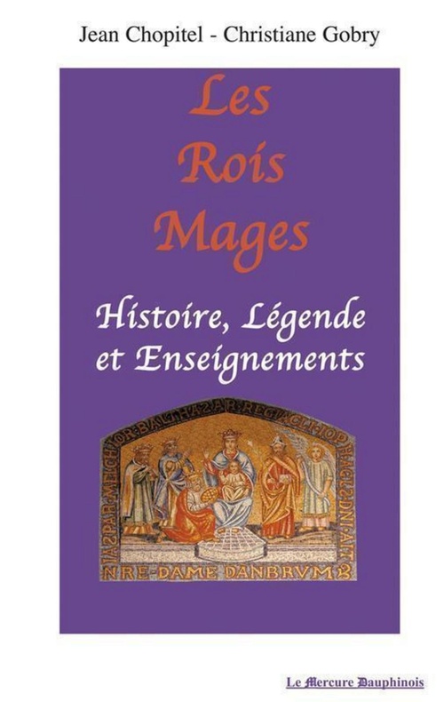 ebook cover of Les Rois Mages : Histoire. Légende et Enseignements, by Jean Chopitel, Christiane Gobry