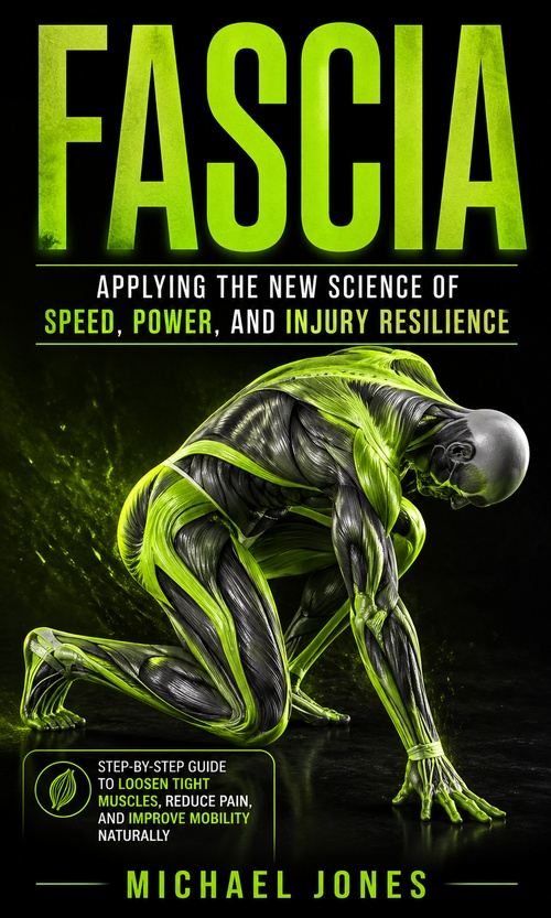 Couverture ebook de Fascia: Applying the New Science of Speed, Power, and Injury Resilience, de Michael Jones