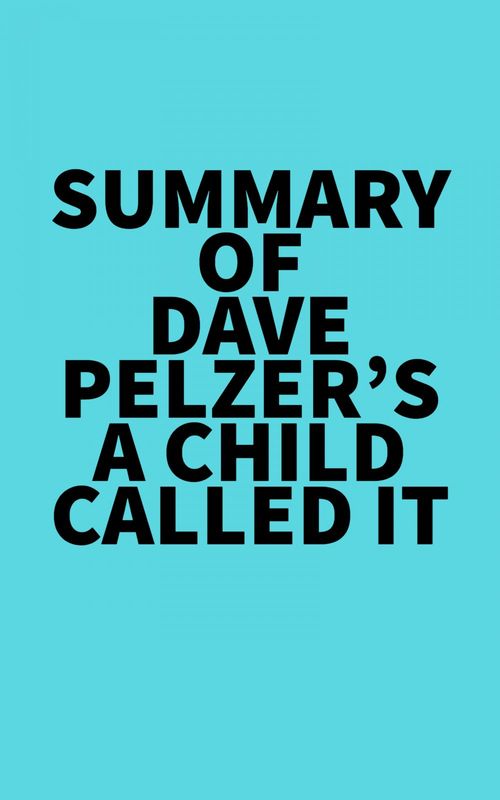 Couverture ebook de Summary of Dave Pelzer's A Child Called It, de Everest Media
