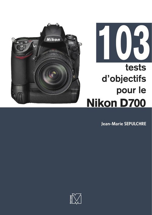Couverture ebook de 103 tests d'objectifs pour le Nikon D700, de Jean-marie Sepulchre