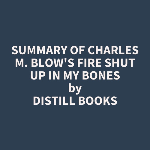 Couverture audiobook de Summary of Charles M. Blow's Fire Shut Up in My Bones, de Distill Books