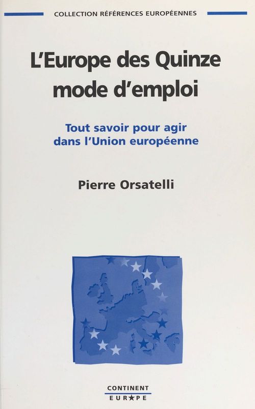 Couverture ebook de L'Europe des Quinze, mode d'emploi : tout savoir pour agir dans l'Union européenne, de Orsatelli