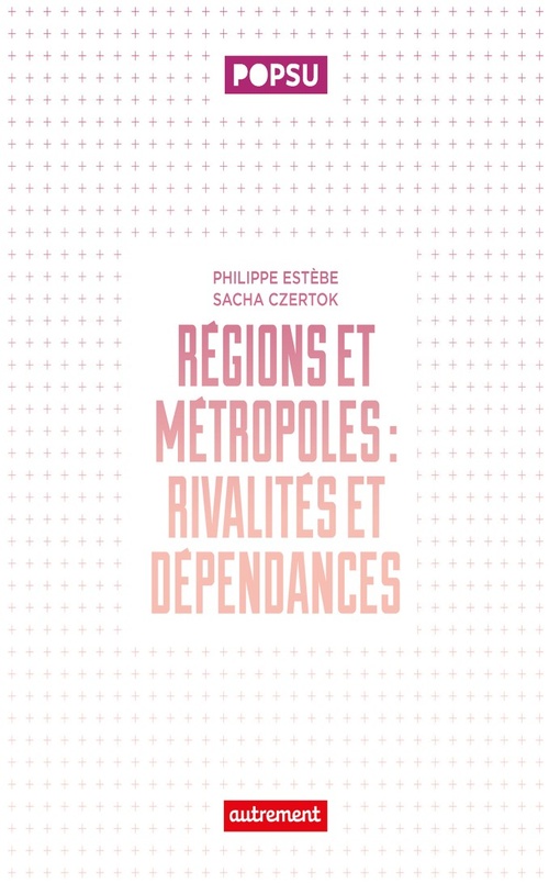 ebook cover of Régions et métropoles. Rivalités et dépendances, by Philippe Estèbe, Sacha Czertok