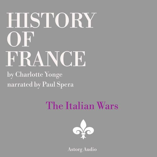 audiobook cover of History of France - The Italian Wars, by Charlotte Mary Yonge