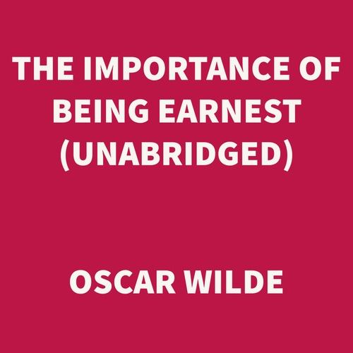 Couverture audiobook de The Importance of Being Earnest (UNABRIDGED), de Oscar Wilde