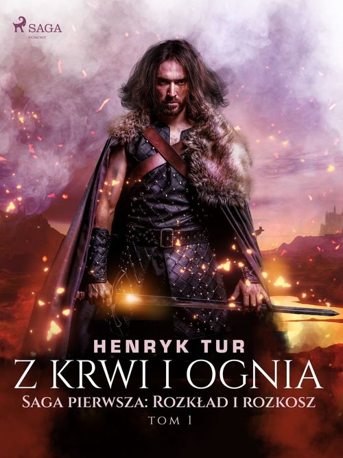 ebook cover of Z krwi i ognia. Saga pierwsza: Rozklad i rozkosz, by Henryk Tur