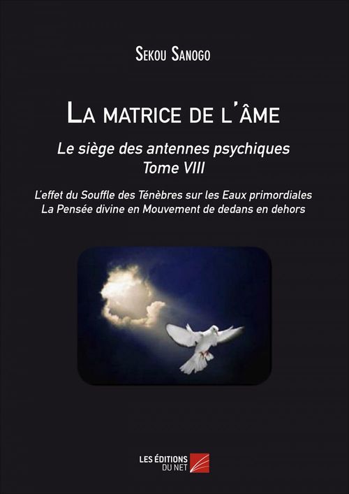 ebook cover of La matrice de l'âme : Le siège des antennes psychiques. Tome VIII. L'effet du Souffle des Ténèbres sur les Eaux primordiales. La Pensée divine en Mouvement de dedans en dehors., by Sekou Sanogo
