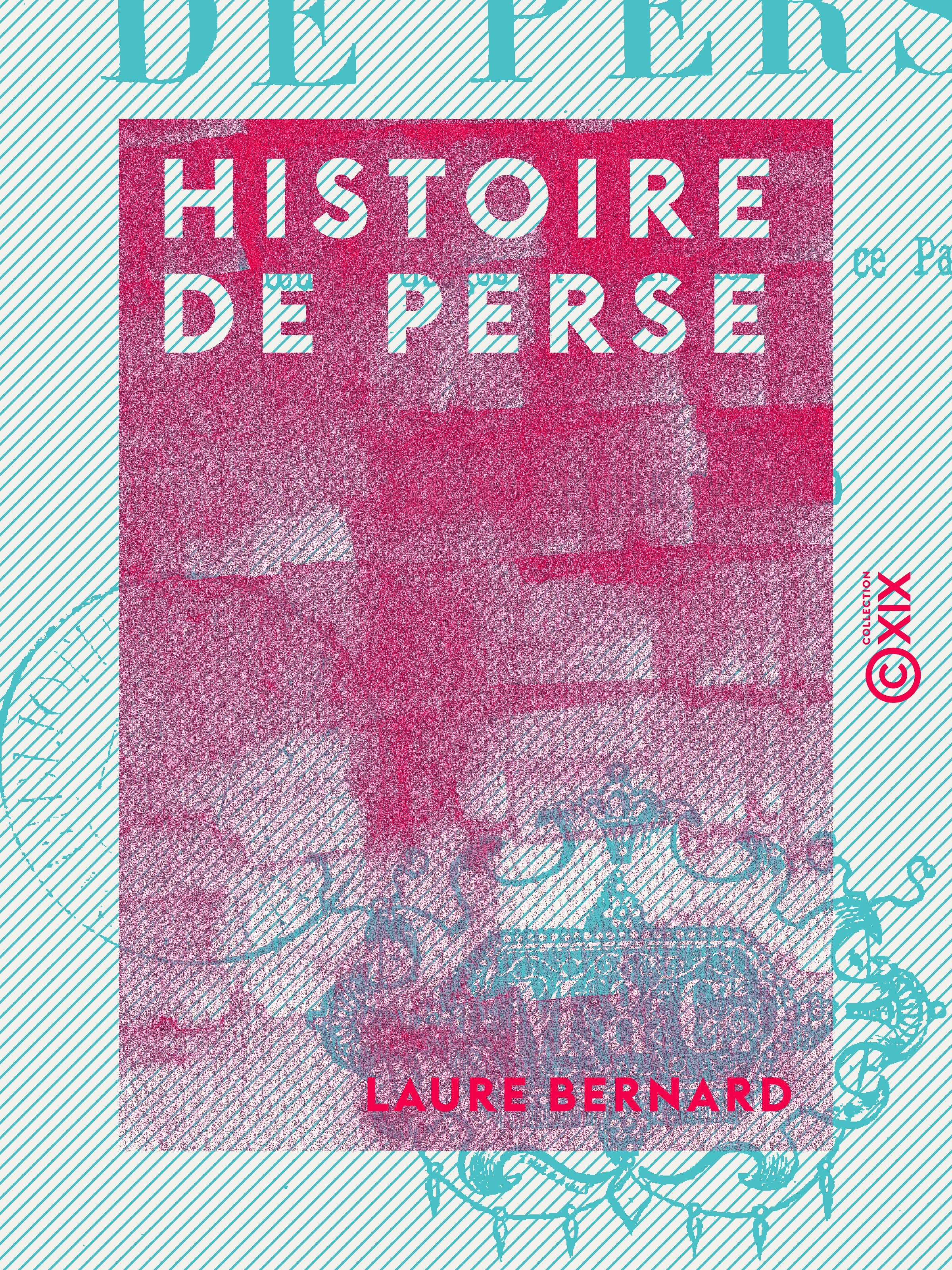 Couverture ebook de Histoire de Perse - Moeurs, usages et coutumes de ce pays, de Laure Bernard
