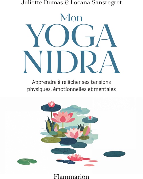 Couverture ebook de Mon Yoga Nidra. Apprendre à relâcher ses tensions physiques, émotionnelles et mentales, de Juliette Dumas, Locana Sansregret