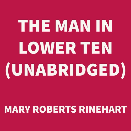 Couverture audiobook de The Man in Lower Ten (UNABRIDGED), de Mary Roberts Rinehart