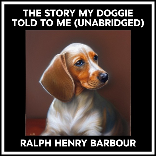 audiobook cover of The Story My Doggie Told To Me (Unabridged), by Ralph Henry Barbour