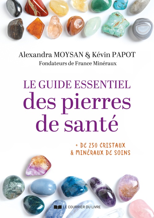 ebook cover of Le guide essentiel des pierres de santé - + de 250 cristaux & minéraux de soins, by Kévin Papot, Alexandra Moysan